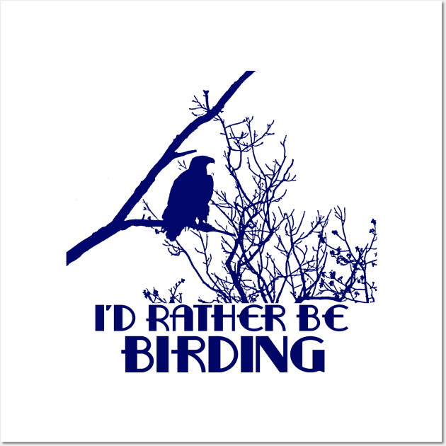 I'd Rather Be Birding Wall Art by Naves